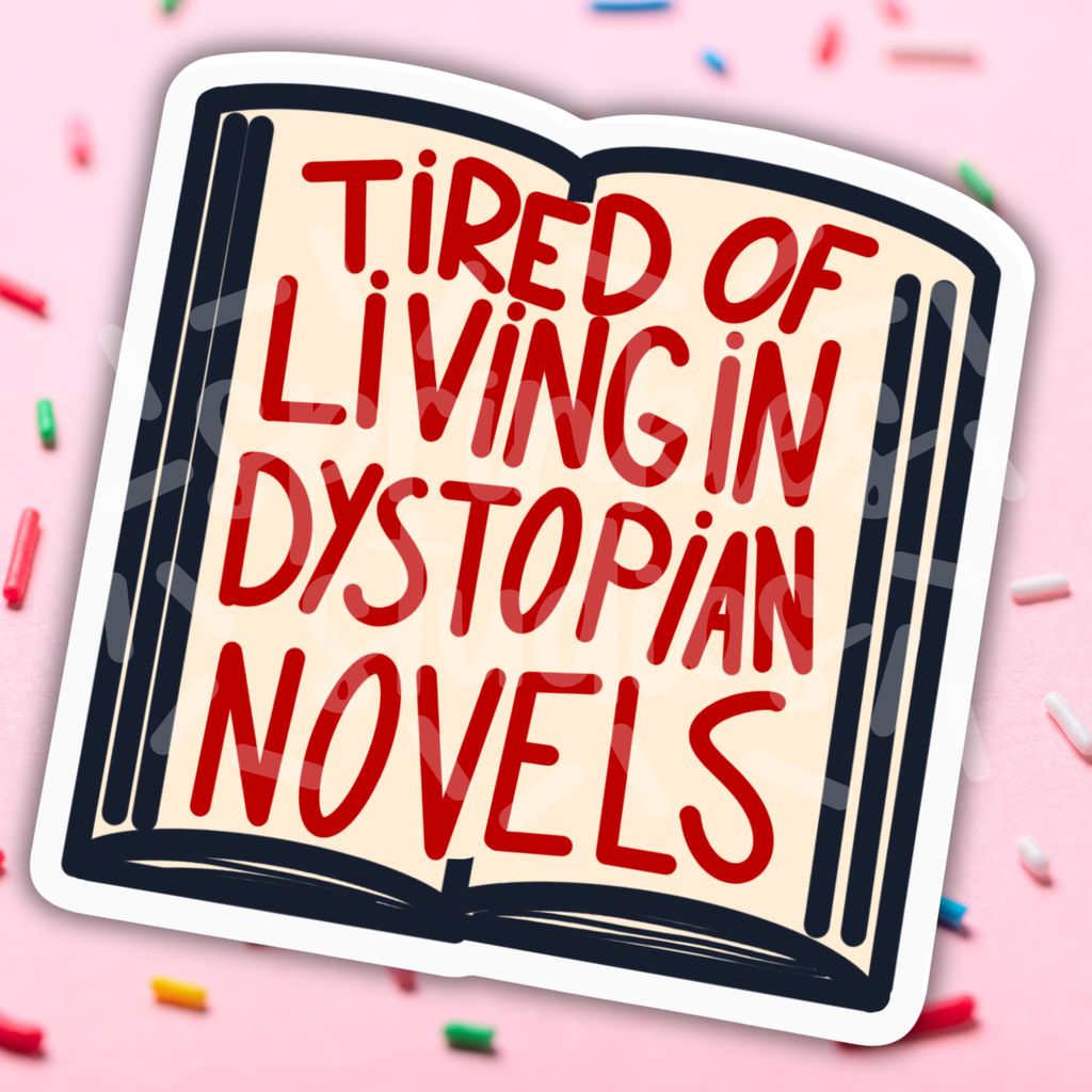 Tired Of Living In Dystopian Novels Vinyl Sticker