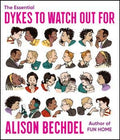 Essential Dykes to Watch Out For, The : Alison Bechdel