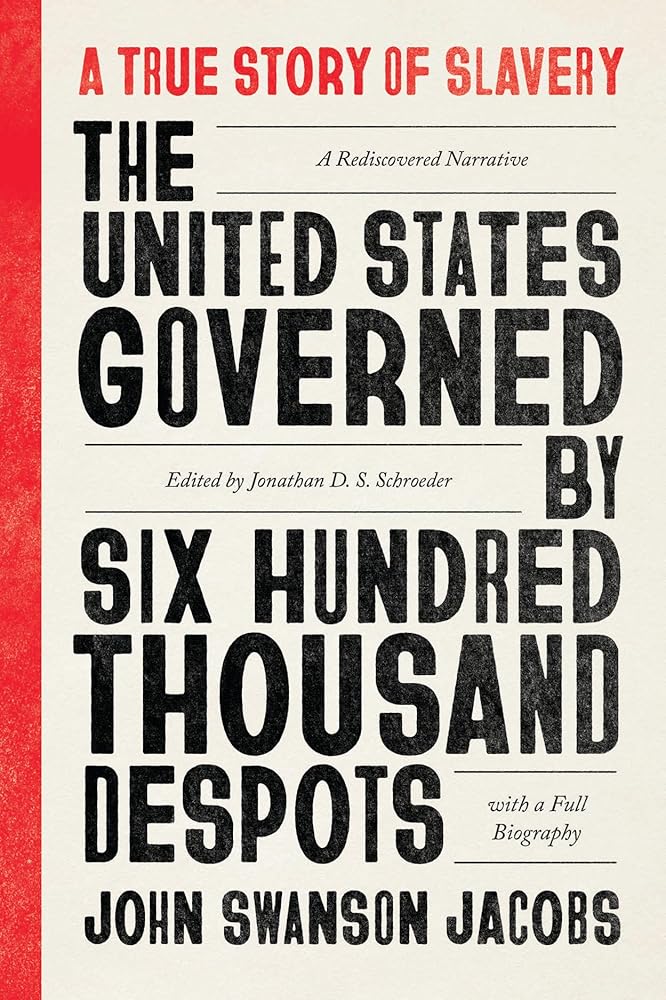 The United States Governed by Six Hundred Thousand Despots: A True Story of Slavery; A Rediscovered Narrative, with a Full Biography cover image