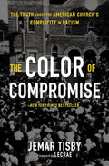 The Color of Compromise: The Truth about the American Church’s Complicity in Racism cover image