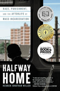 Halfway Home: Race, Punishment, and the Afterlife of Mass Incarceration cover image