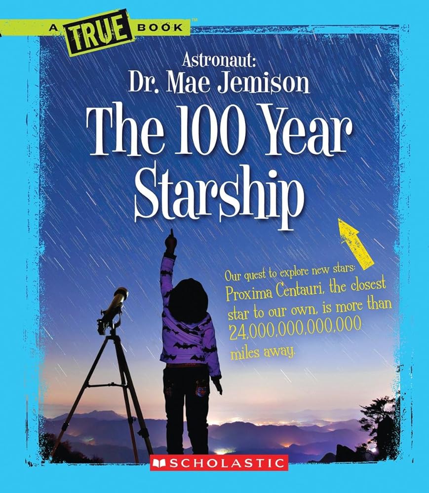 The 100 Year Starship (A True Book: Dr. Mae Jemison and 100 Year Starship) cover image