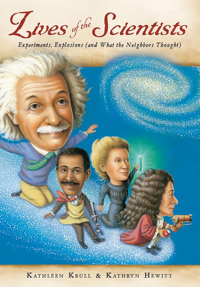 Lives of the Scientists: Experiments, Explosions (and What the Neighbors Thought) cover image