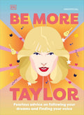 Be More Taylor Swift: Fearless advice on following your dreams and finding your voice cover image