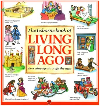 The Usborne Book of Living Long Ago: Everyday life through the Ages cover image