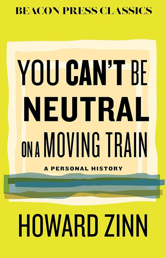 You Can't Be Neutral on a Moving Train: A Personal History of Our Times (Beacon Classics) cover image