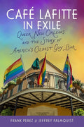 Café Lafitte in Exile: Queer New Orleans and the Story of America’s Oldest Gay Bar cover image