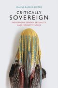 Critically Sovereign: Indigenous Gender, Sexuality, and Feminist Studies cover image