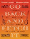 Go Back and Fetch It: Recovering Early Black Music in the Americas for Fiddle and Banjo cover image