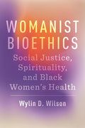 Womanist Bioethics: Social Justice, Spirituality, and Black Women's Health (Religion and Social Transformation) cover image