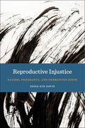 Reproductive Injustice: Racism, Pregnancy, and Premature Birth (Anthropologies of American Medicine: Culture, Power, and Practice, 7) cover image