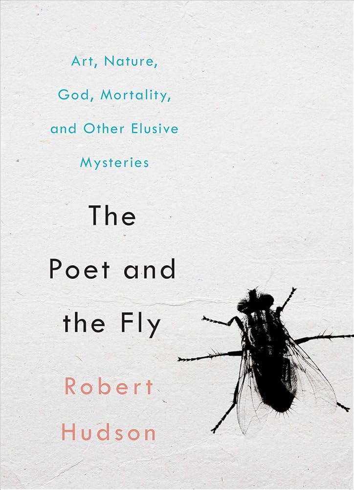 The Poet and the Fly: Art, Nature, God, Mortality, and Other Elusive Mysteries cover image
