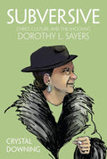 Subversive: Christ, Culture, and the Shocking Dorothy L. Sayers cover image