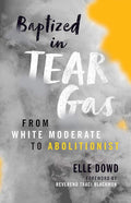 Baptized in Tear Gas: From White Moderate to Abolitionist cover image