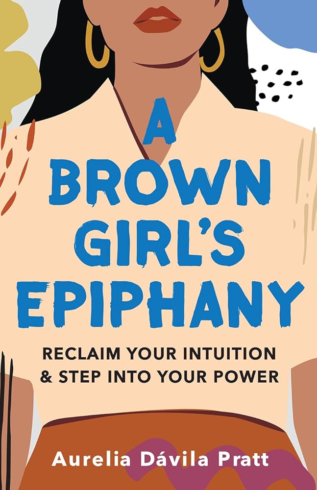 A Brown Girl's Epiphany: Reclaim Your Intuition and Step into Your Power cover image