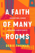 A Faith of Many Rooms: Inhabiting a More Spacious Christianity cover image