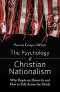The Psychology of Christian Nationalism: Why People Are Drawn In and How to Talk Across the Divide cover image