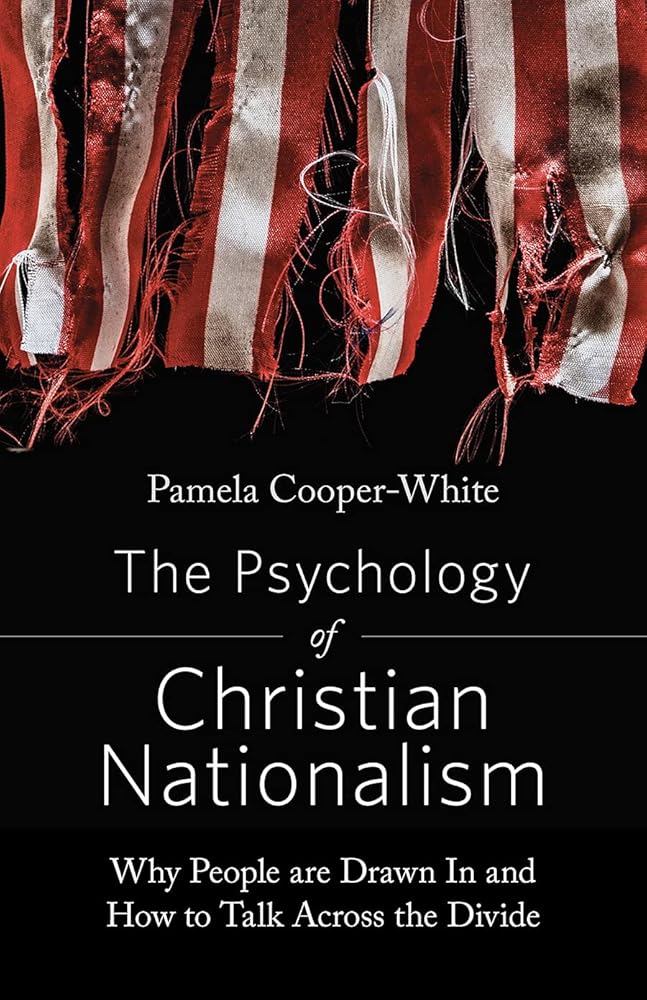 The Psychology of Christian Nationalism: Why People Are Drawn In and How to Talk Across the Divide cover image