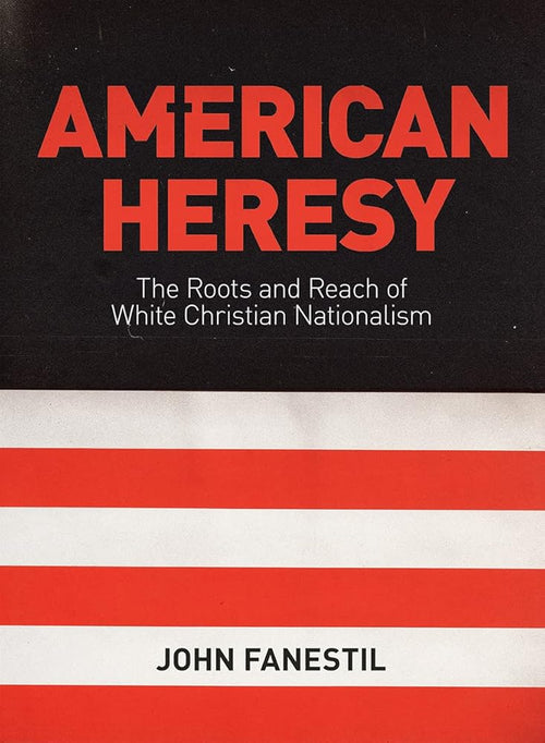 American Heresy: The Roots and Reach of White Christian Nationalism cover image