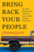 Bring Back Your People: Ten Ways Regular Folks Can Put a Dent in White Christian Nationalism cover image