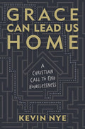 Grace Can Lead Us Home: A Christian Call to End Homelessness cover image