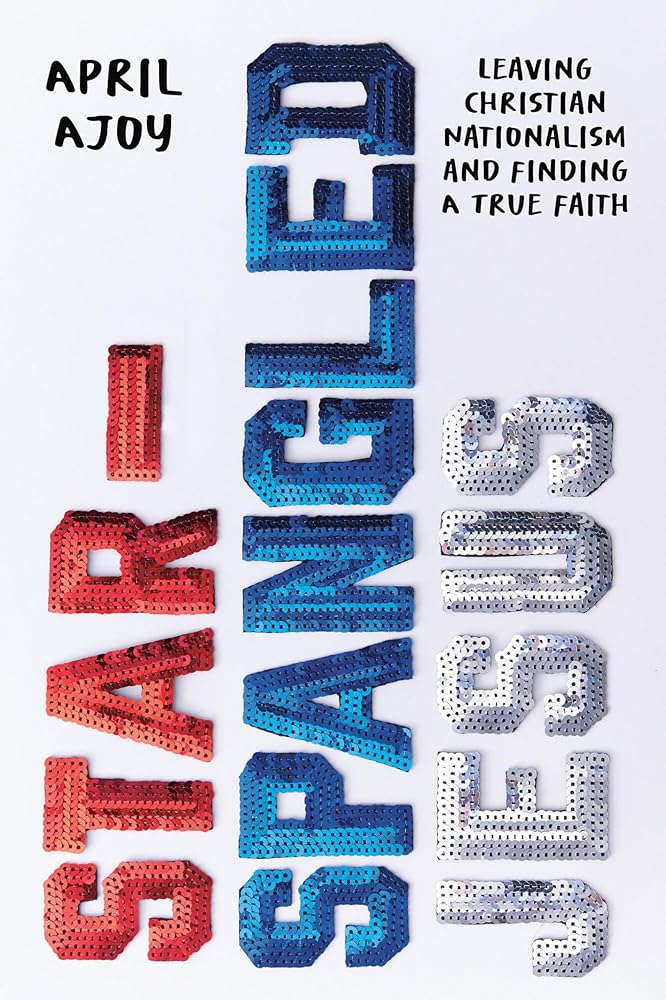 Star-Spangled Jesus: Leaving Christian Nationalism and Finding A True Faith cover image