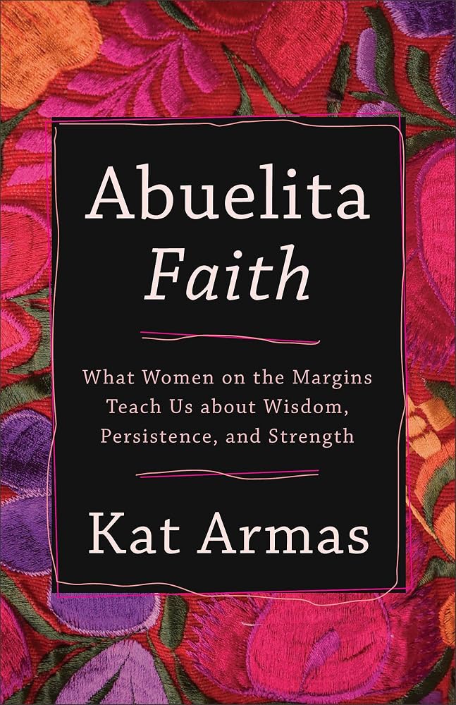 Abuelita Faith: What Women on the Margins Teach Us about Wisdom, Persistence, and Strength cover image