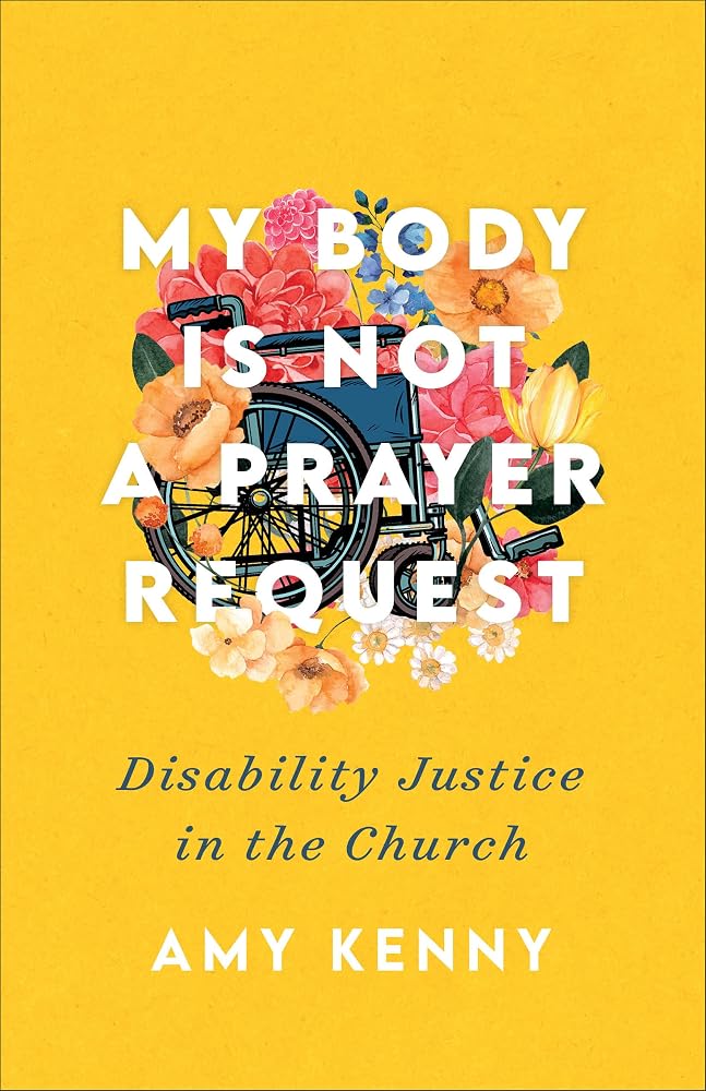 My Body Is Not a Prayer Request: Disability Justice in the Church cover image