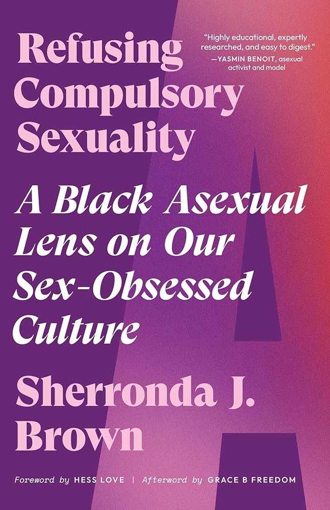 Refusing Compulsory Sexuality: A Black Asexual Lens on Our Sex-Obsessed Culture cover image