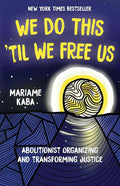 We Do This 'Til We Free Us: Abolitionist Organizing and Transforming Justice (Abolitionist Papers, 1) cover image