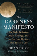 The Darkness Manifesto: On Light Pollution, Night Ecology, and the Ancient Rhythms That Sustain Life cover image