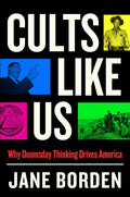 Cults Like Us: Why Doomsday Thinking Drives America cover image