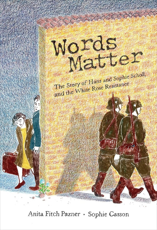 Words Matter: The Story of Hans and Sophie Scholl, and the White Rose Resistance cover image