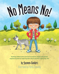 No Means No!: Teaching children about personal boundaries, respect and consent; empowering kids by respecting their choices and their right to say, 'No!' cover image