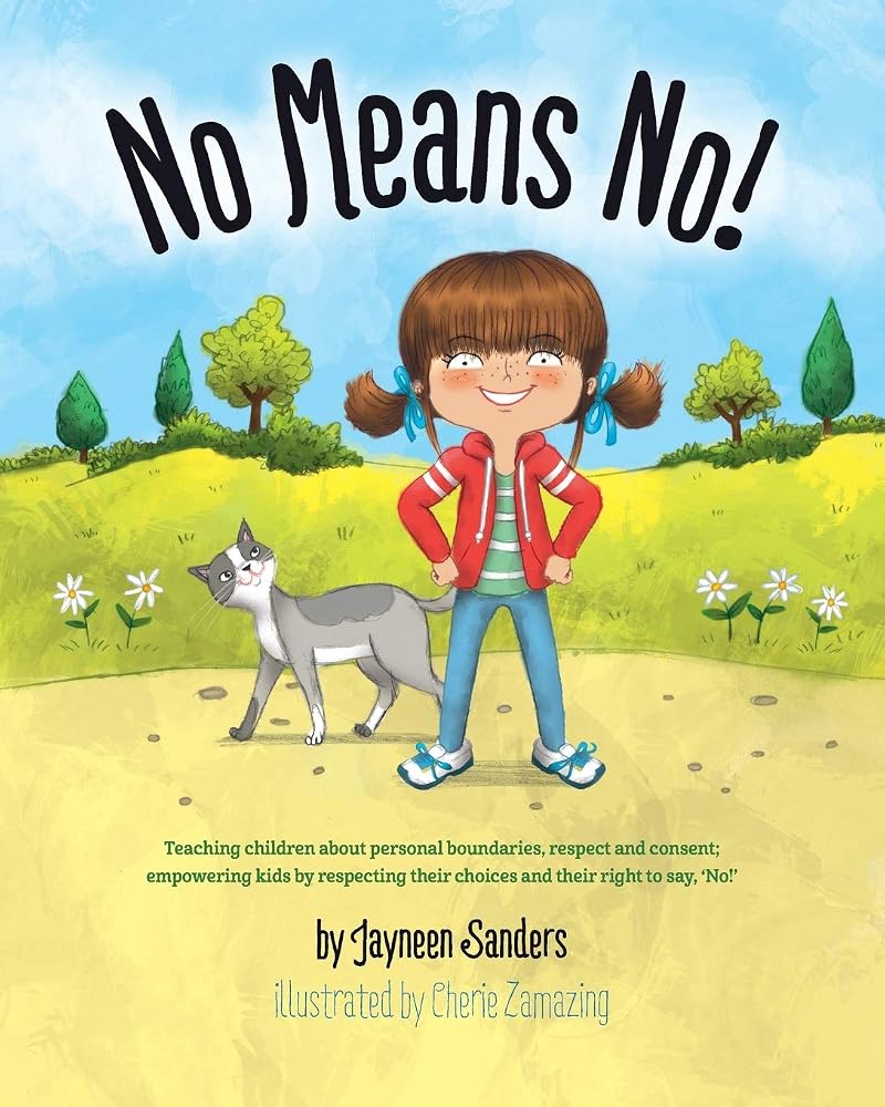 No Means No!: Teaching children about personal boundaries, respect and consent; empowering kids by respecting their choices and their right to say, 'No!' cover image