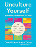 Unculture Yourself: A Workbook for Reclaiming Your Mind cover image