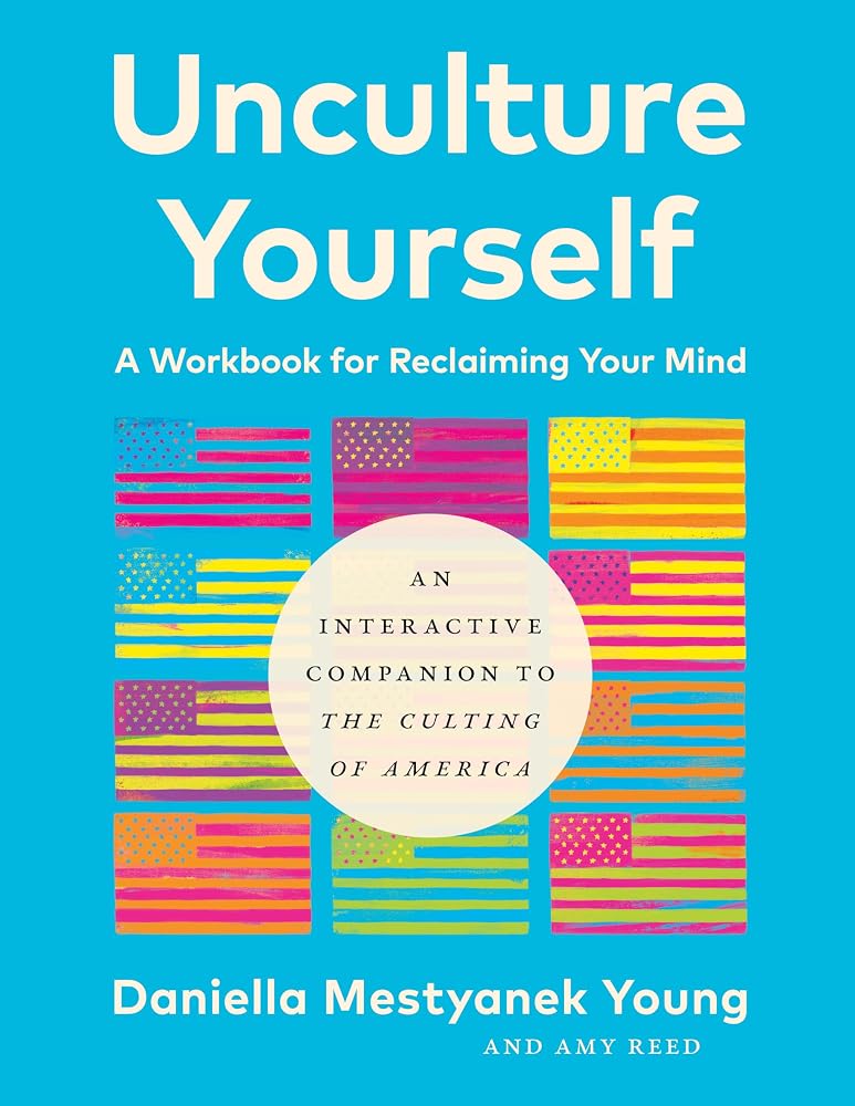 Unculture Yourself: A Workbook for Reclaiming Your Mind cover image