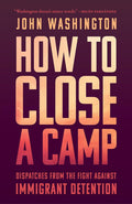 How to Close a Camp: Dispatches from the Fight Against Immigrant Detention cover image