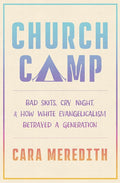 Church Camp: Bad Skits, Cry Night, and How White Evangelicalism Betrayed a Generation cover image