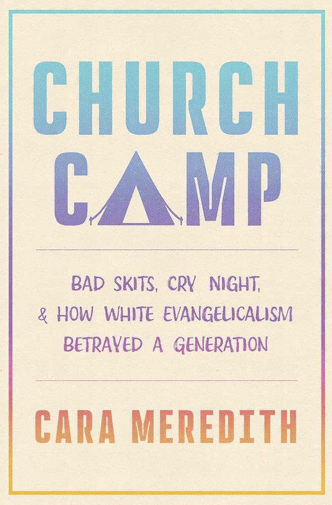 Church Camp: Bad Skits, Cry Night, and How White Evangelicalism Betrayed a Generation cover image