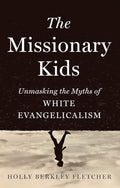 The Missionary Kids: Unmasking the Myths of White Evangelicalism cover image