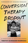 Conversion Therapy Dropout: A Queer Story of Faith and Belonging cover image