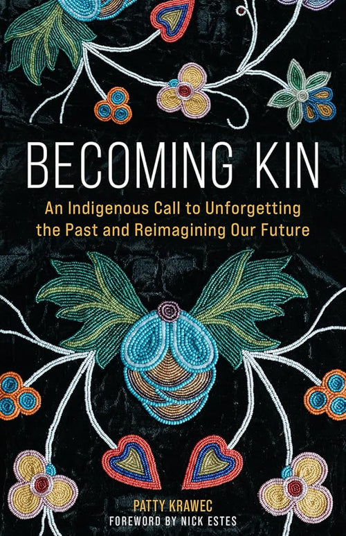 Becoming Kin: An Indigenous Call to Unforgetting the Past and Reimagining Our Future cover image