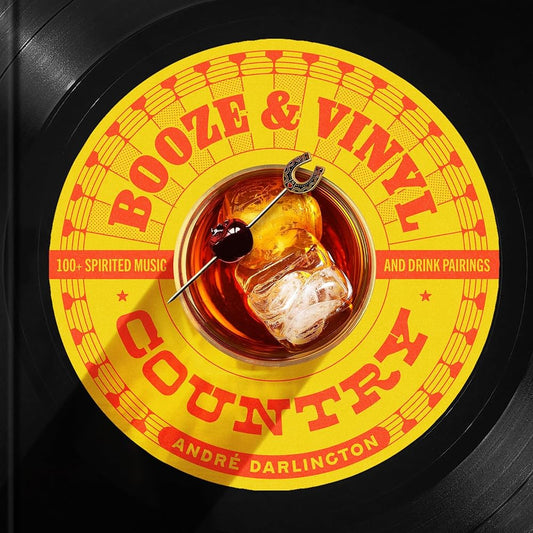 Booze & Vinyl Country: 100+ Spirited Music-and-Drink Pairings cover image