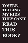 You're Telling My Kids They Can't Read This Book?: Our Hundred-Year Children's-Literature Revolution and How We'll Keep Fighting to Support Our Families' Right to Read cover image
