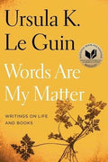Words Are My Matter : Ursula K. Le Guin